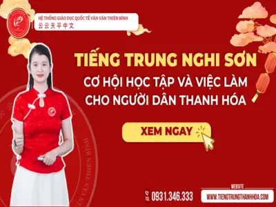 Tiếng Trung Nghi Sơn – Cơ hội học tập và việc làm cho người dân Thanh Hóa
